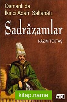 Sadrazamlar Osmanlı’da İkinci Adam Saltanatı