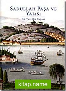 Sadullah Paşa ve Yalısı  Bir Yapı Bir Yaşam (ciltsiz)