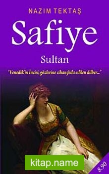 Safiye Sultan Venedik’in İncisi, Gözlerine Cihan Feda Edilen Dilber