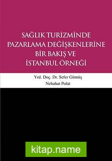 Sağlık Turizminde Pazarlama Değişkenlerine Bir Bakış ve İstanbul Örneği