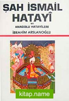 Şah İsmail Hatayi ve Anadolu Hatayileri