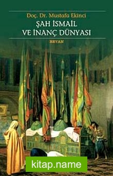 Şah İsmail ve İnanç Dünyası