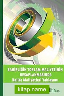 Sahipliğin Toplam Maliyetinin Hesaplanmasında Kalite Maliyetleri Yaklaşımı