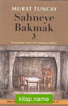 Sahneye Bakmak 3  Tiyatronun Temel Kavramlarına Bakış