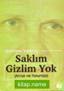 Saklım Gizlim Yok (Anılar ve Yorumlar)