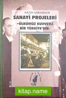 Sanayi Projeleri / Ülkümüz Kuvvetli Bir Türkiye’dir
