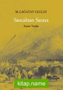 Sancaktan Saraya / Seçme Yazılar