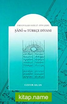 Şani ve Türkçe Divanı Ubeydullah Han (Ö.1539) Şairi