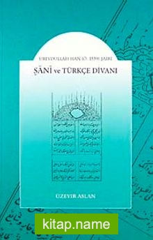 Şani ve Türkçe Divanı  Ubeydullah Han (Ö.1539) Şairi