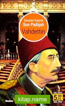 Saraydan Sürgüne Son Padişah Vahdettin (Cep Boy)