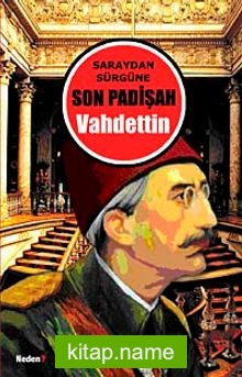 Saraydan Sürgüne Son Padişah Vahdettin