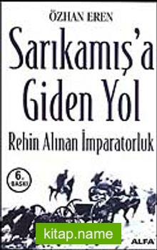 Sarıkamış’a Giden Yol/Rehin Alınan İmparatorluk