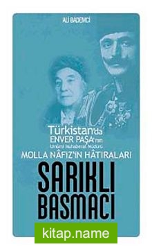 Sarıklı Basmacı  Türkistan’da Enver Paşa’nın Umumi Muhaberat Müdürü Molla Nafiz’in Hatıraları