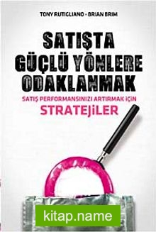 Satışta Güçlü Yönlere Odaklanmak  Satış Performansınızı Artırmak İçin Stratejiler