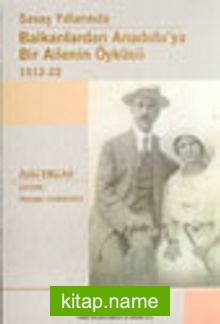 Savaş Yıllarında Balkanlardan Anadolu’ya Bir Ailenin Öyküsü 1912-22