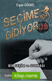 Seçime Gidiyorus  Bir Seçim ve Sonrası