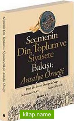 Seçmenin Din, Toplum ve Siyasete Bakışı Antalya Örneği