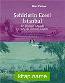 Şehirlerin Ecesi İstanbul / Bir Leydinin Gözüyle 19.Yüzyılda Osmanlı Yaşamı