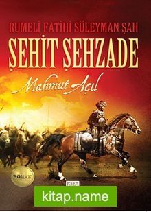 Şehit Şehzade  Rumeli Fatihi Süleyman Şah