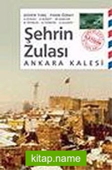 Şehrin Zulası Ankara Kalesi