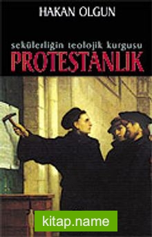 Sekülerliğin Teolojik Kurgusu: Protestanlık