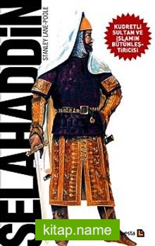 Selahaddin  Kudretli Sultan ve İslamın Bütünleştiricisi