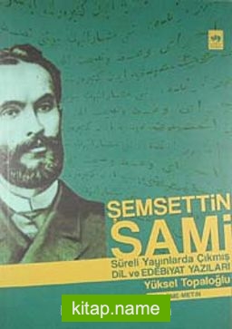 Şemsettin Sami  Süreli Yayınlarda Çıkmış Dil ve Edebiyat Yazıları