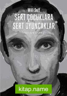 Sert Çocuklara Sert Oyuncaklar – Seçme Öyküler