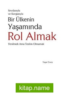 Sevdasıyla ve Kavgasıyla Bir Ülkenin Yaşamında Rol Almak  Yenilmek Ama Teslim Olmamak