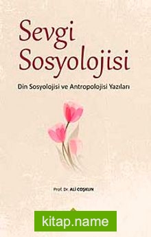 Sevgi Sosyolojisi  Din Sosyolojisi ve Antropolojisi Yazıları