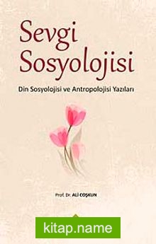 Sevgi Sosyolojisi Din Sosyolojisi ve Antropolojisi Yazıları