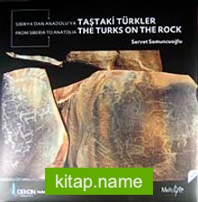 Sibirya’dan Anadolu’ya Taştaki Türkler From Siberia To Anatolia The Turks On The Rock
