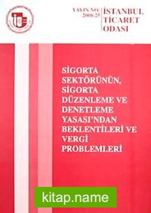 Sigorta Sektörünün Sigorta Düzenleme ve Denetleme Yasası’nda Beklentileri ve Vergi Problemleri