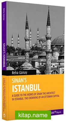 Sinan’s Istanbul / A Guide to the Works of Sinan the Architect in Istanbul