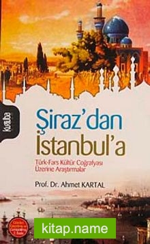 Şiraz’dan İstanbul’a  Türk-Fars Kültür Coğrafyası Üzerine Araştırmalar