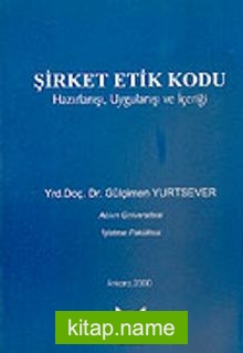 Şirket Etik Kodu Hazırlanışı, Uygulanışı ve İçeriği