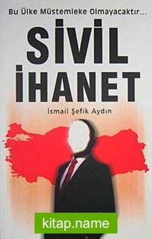 Sivil İhanet Bu Ülke Müstemleke Olmayacaktır