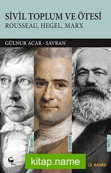 Sivil Toplum ve Ötesi Rousseau-Hegel-Marx