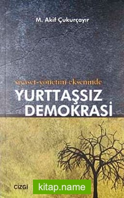 Siyaset-Yönetim Ekseninde Yurttaşsız Demokrasi