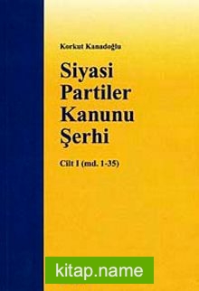 Siyasi Partiler Kanunu Şerhi Cilt I