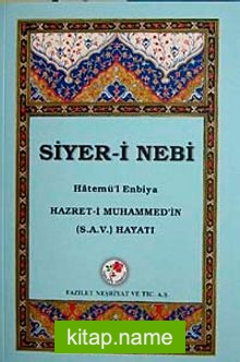 Siyer-i Nebi Hatemü’l Enbiya Hazret-i Muhammed’in (s.a.v) Hayatı