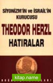 Siyonizm’in ve İsrail’in kurucusu Theodor Herzl Hatıralar ve Sultan Abdülhamid