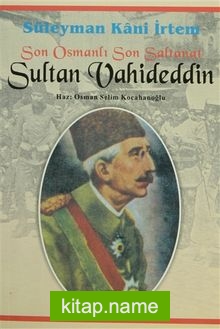 Son Osmanlı Son Saltanat Sultan Vahideddin
