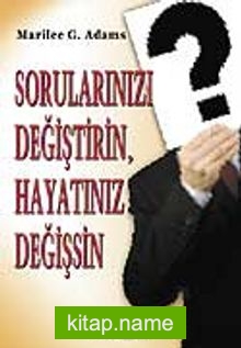 Sorularınızı Değiştirin, Hayatınız Değişsin