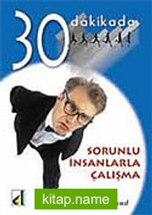 Sorunlu İnsanlarla Çalışma 30 Dakikada