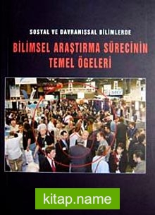 Sosyal ve Davranışsal Bilimlerde Bilimsel Araştırma Sürecinin Temel Öğeleri