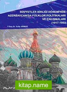 Sovyetler Birliği Dönemi’nde Azerbaycan’da Folklor Politikaları ve Çalışmaları (1917-1953)