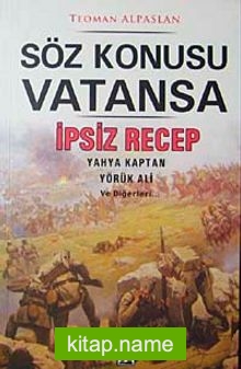 Söz Konusu Vatansa İpsiz Recep Yahya Kaptan Yörük Ali ve Diğerleri