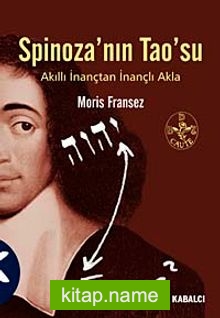 Spinoza’nın Tao’su Akıllı İnançtan İnançlı Akla