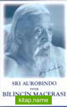 Sri Aurobindo veya Bilincin Macerası